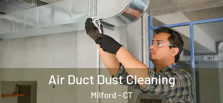  Air Duct Dust Cleaning Milford - CT