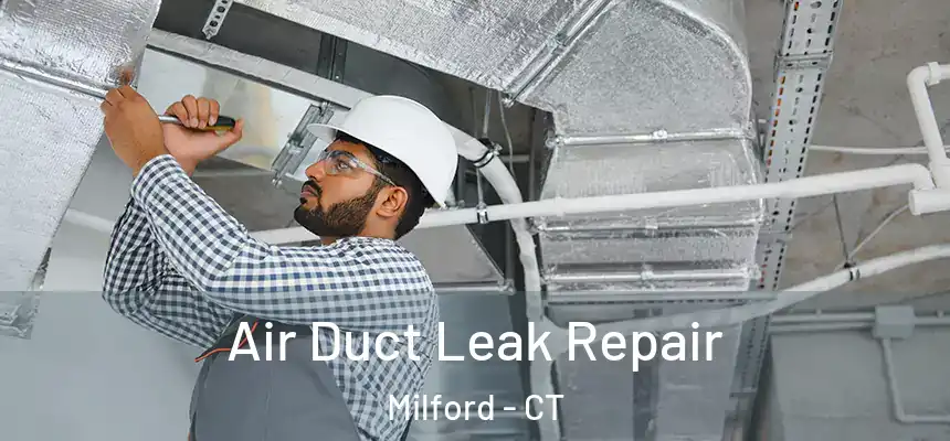Air Duct Leak Repair Milford - CT