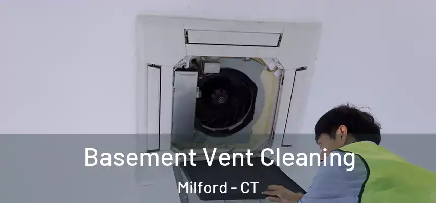  Basement Vent Cleaning Milford - CT