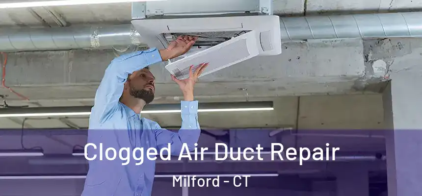  Clogged Air Duct Repair Milford - CT