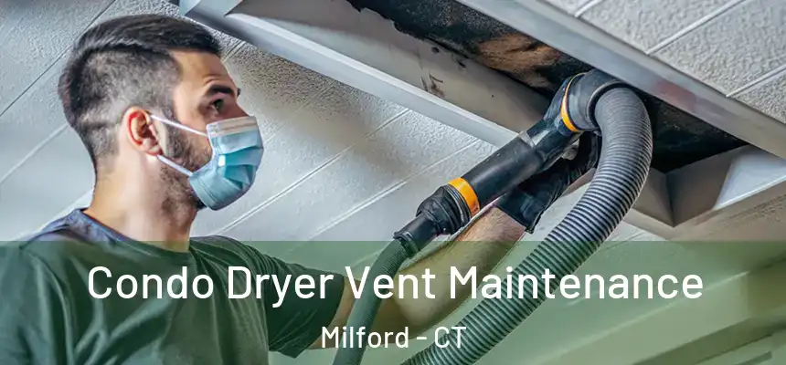 Condo Dryer Vent Maintenance Milford - CT