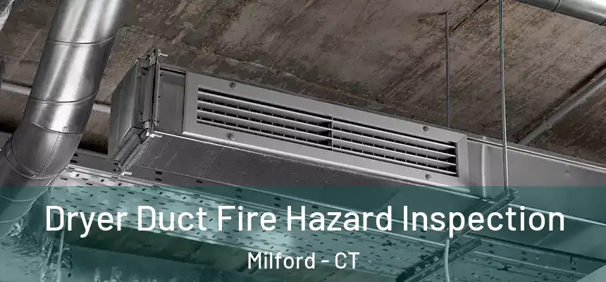  Dryer Duct Fire Hazard Inspection Milford - CT