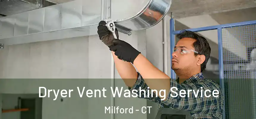 Dryer Vent Washing Service Milford - CT