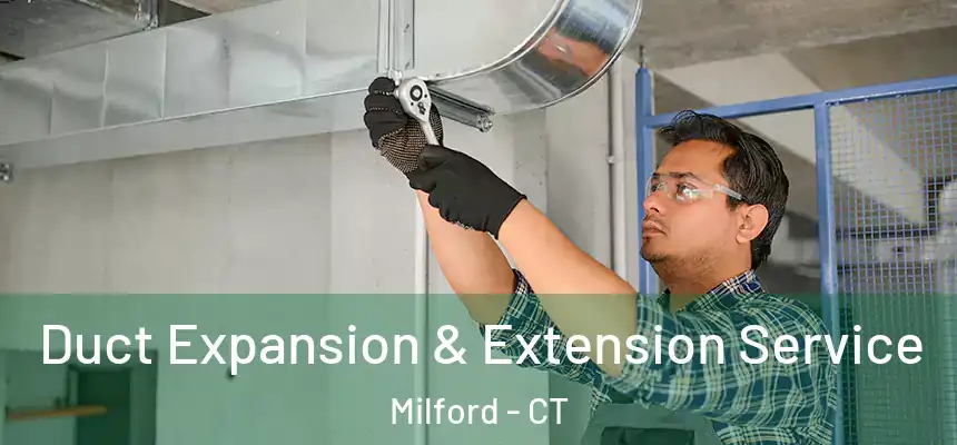 Duct Expansion & Extension Service Milford - CT