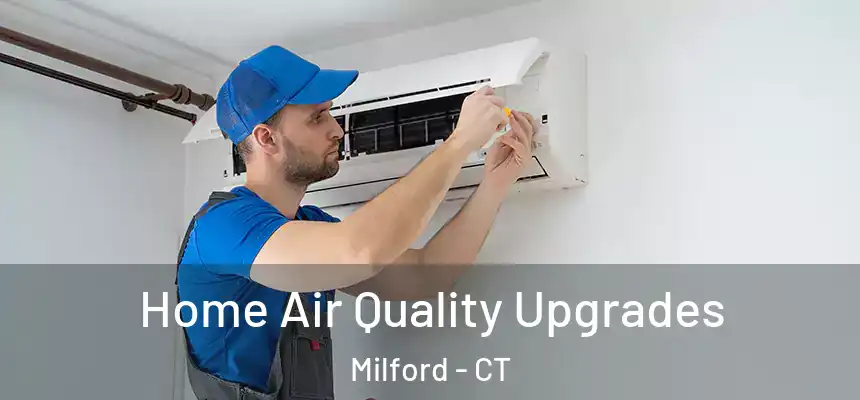  Home Air Quality Upgrades Milford - CT