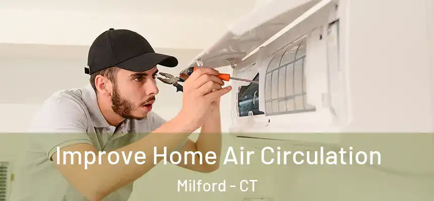 Improve Home Air Circulation Milford - CT