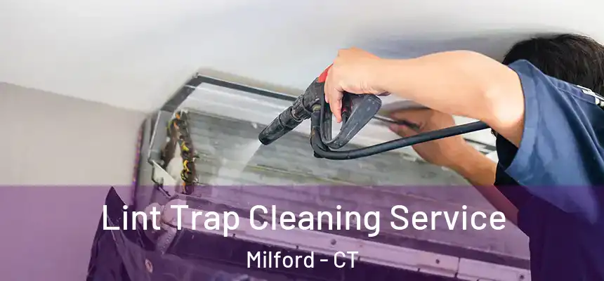 Lint Trap Cleaning Service Milford - CT