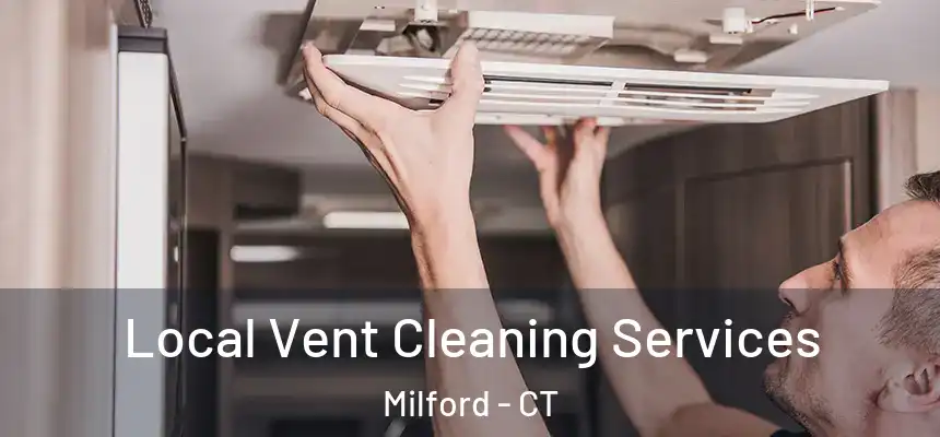 Local Vent Cleaning Services Milford - CT