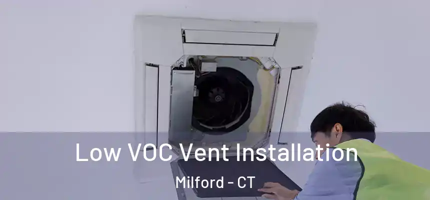 Low VOC Vent Installation Milford - CT
