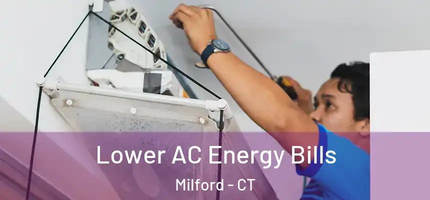 Lower AC Energy Bills Milford - CT