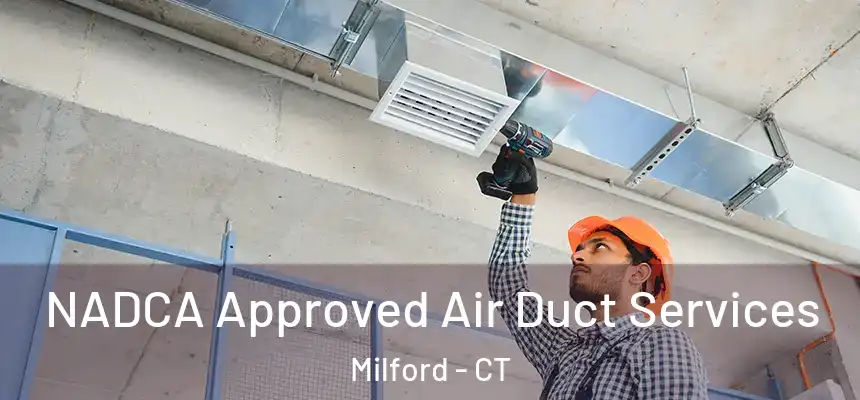 NADCA Approved Air Duct Services Milford - CT