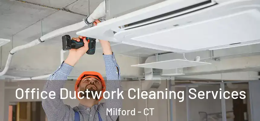  Office Ductwork Cleaning Services Milford - CT