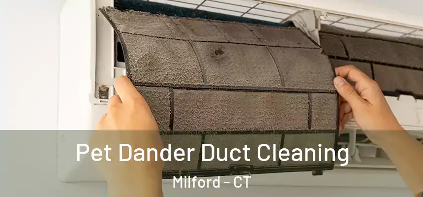 Pet Dander Duct Cleaning Milford - CT