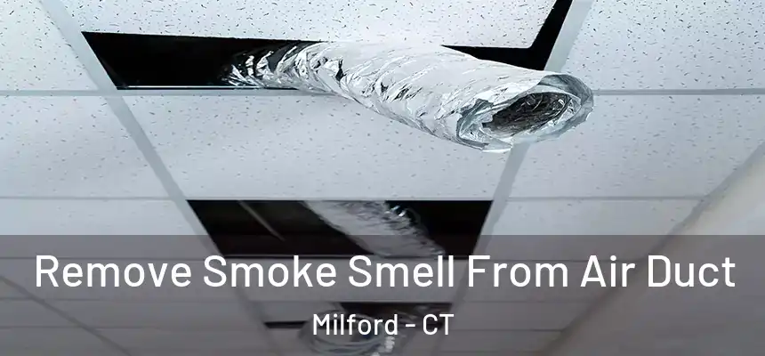 Remove Smoke Smell From Air Duct Milford - CT