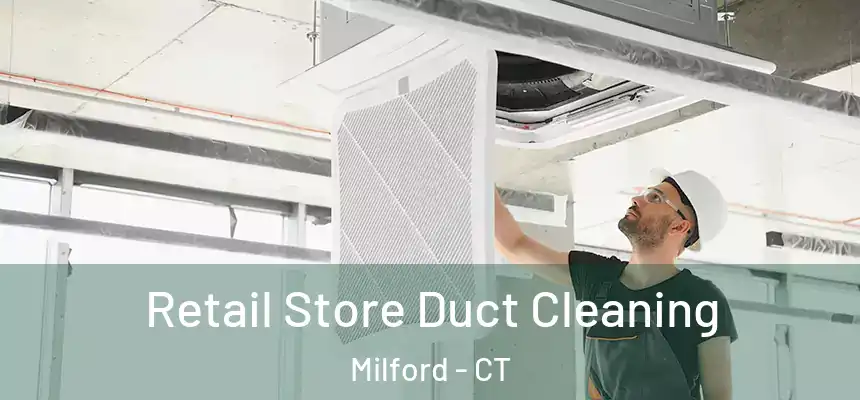  Retail Store Duct Cleaning Milford - CT