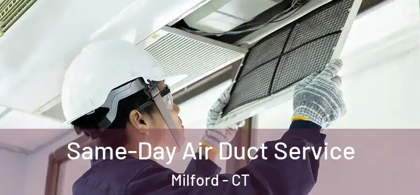  Same-Day Air Duct Service Milford - CT