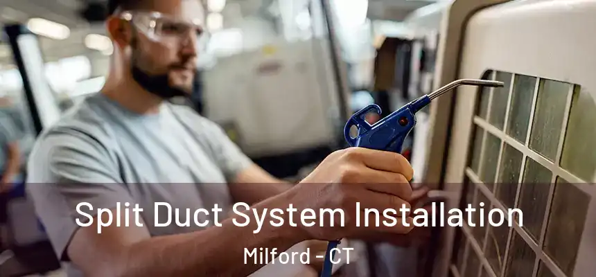  Split Duct System Installation Milford - CT