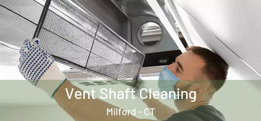 Vent Shaft Cleaning Milford - CT