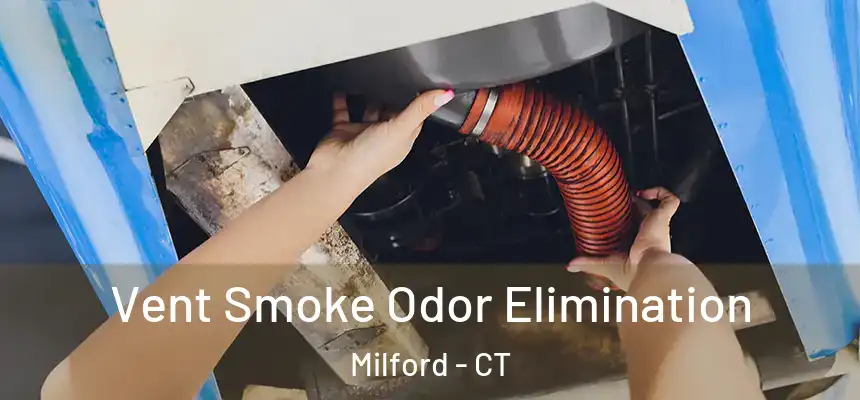 Vent Smoke Odor Elimination Milford - CT