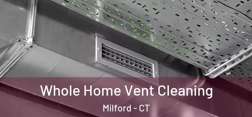  Whole Home Vent Cleaning Milford - CT